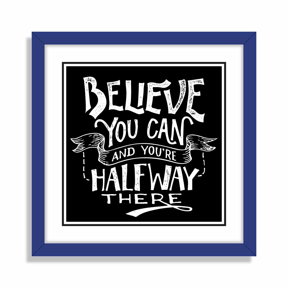 Believe You Can & You Are Halfway There