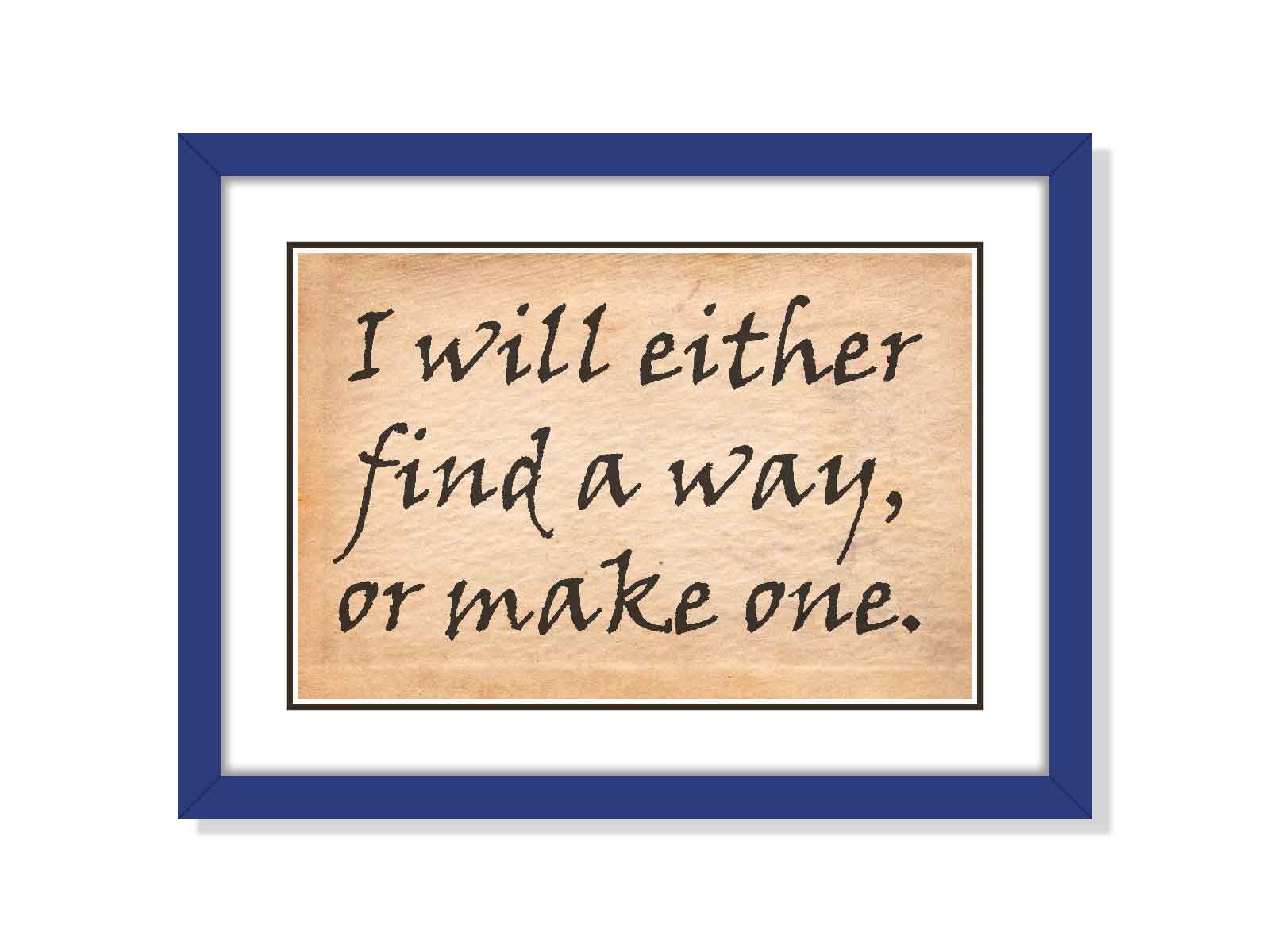 I will either find a way or make one