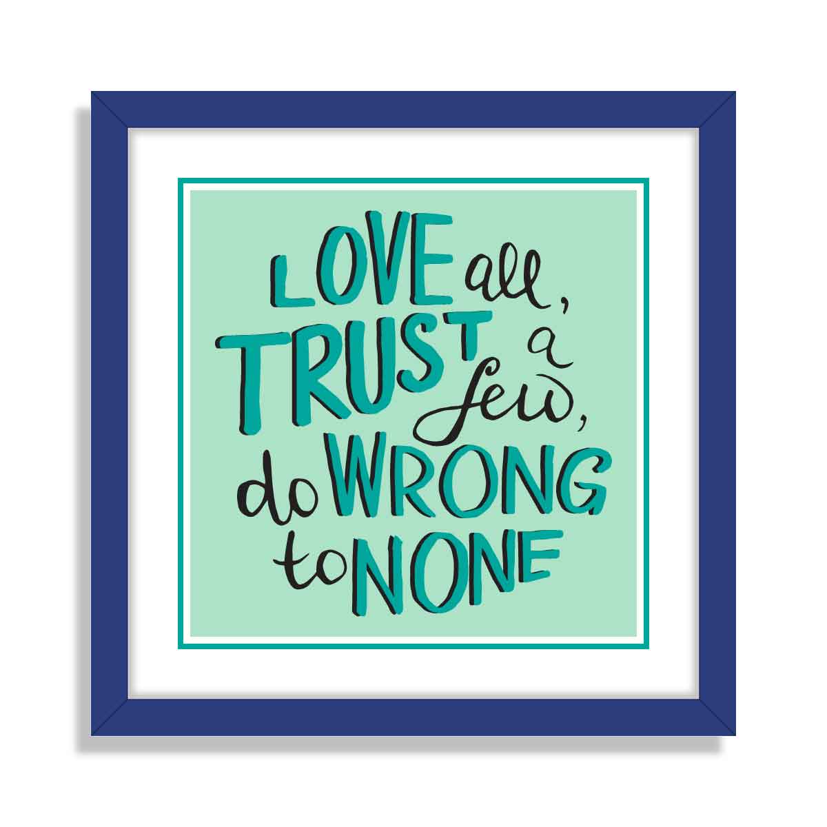 Love All Trust a Few Do Wrong to None