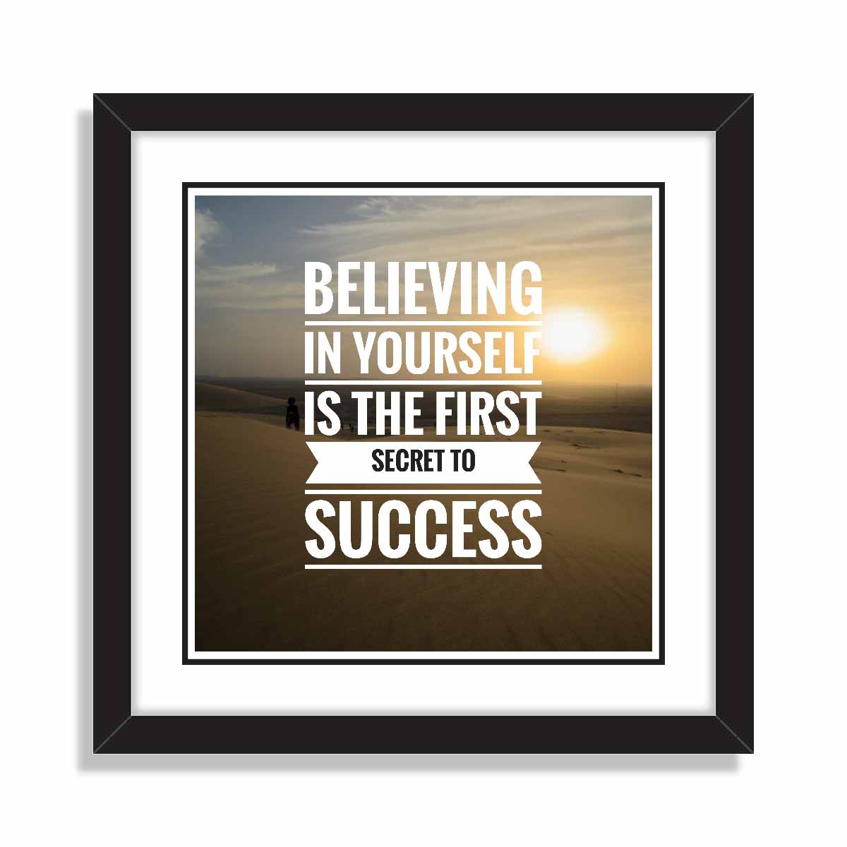 Believing in yourself is first secret to success